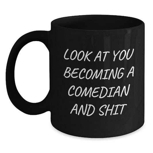 Comedian Gifts, Funny Graduation Unique Gifts from Friends to Comedian, Black Coffee Mug with Look At You Becoming A Comedian And Shit Quote - Main