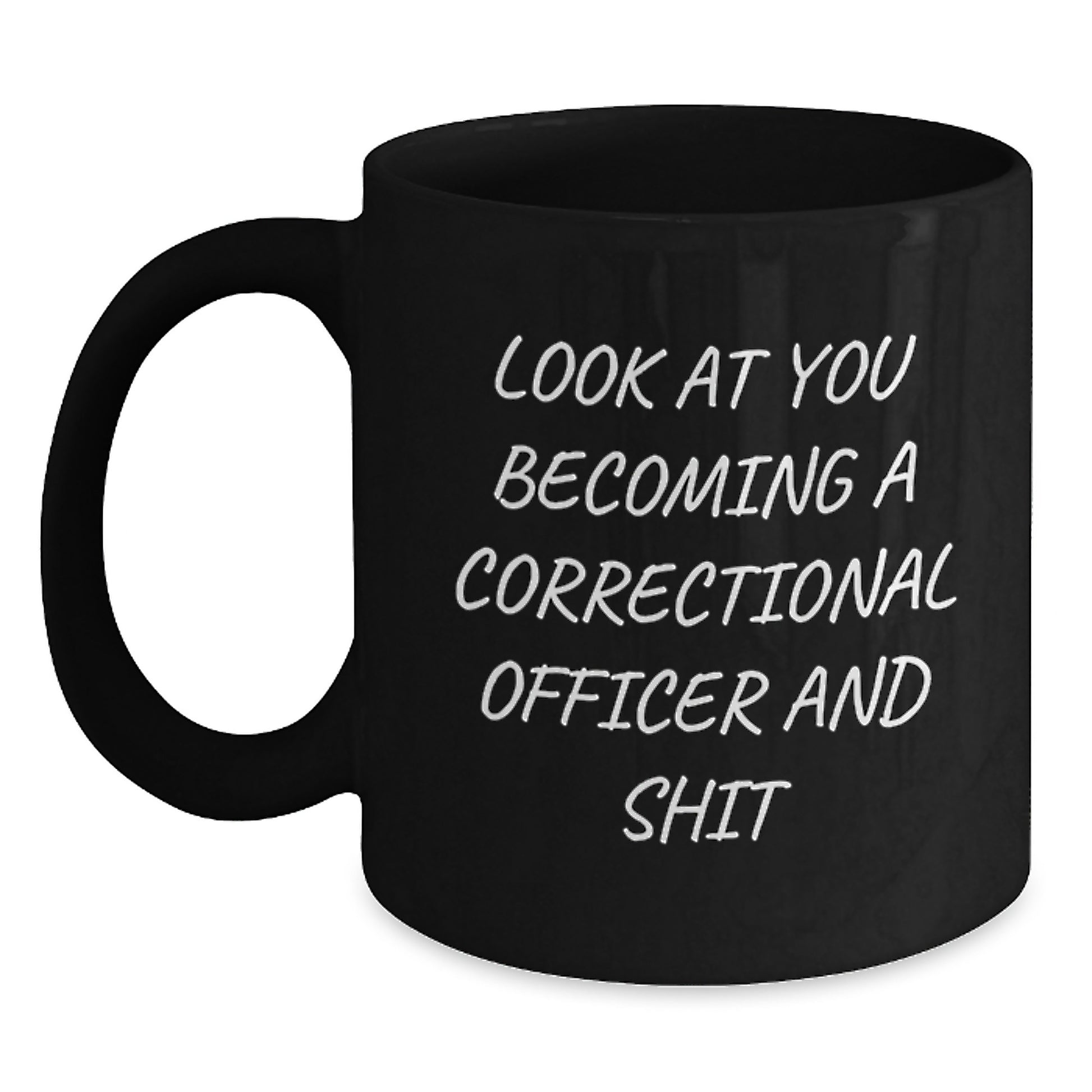 Gifts from Friends and Family, Correctional Officer Unique Graduation Unique Gifts, Funny 'Look At You Becoming A Correctional Officer And Shit' Black Coffee Mug - Main