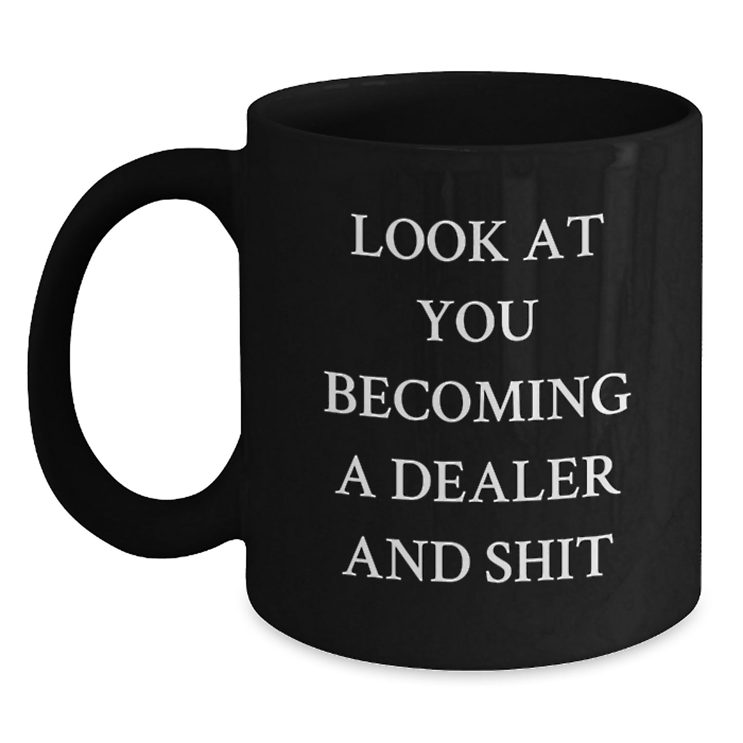 Inspirational Gifts from Men to Graduation Dealer Friends - Funny Black Coffee Mug, Look At You Becoming A Dealer And Shit - Unique Dealer Gifts - Main
