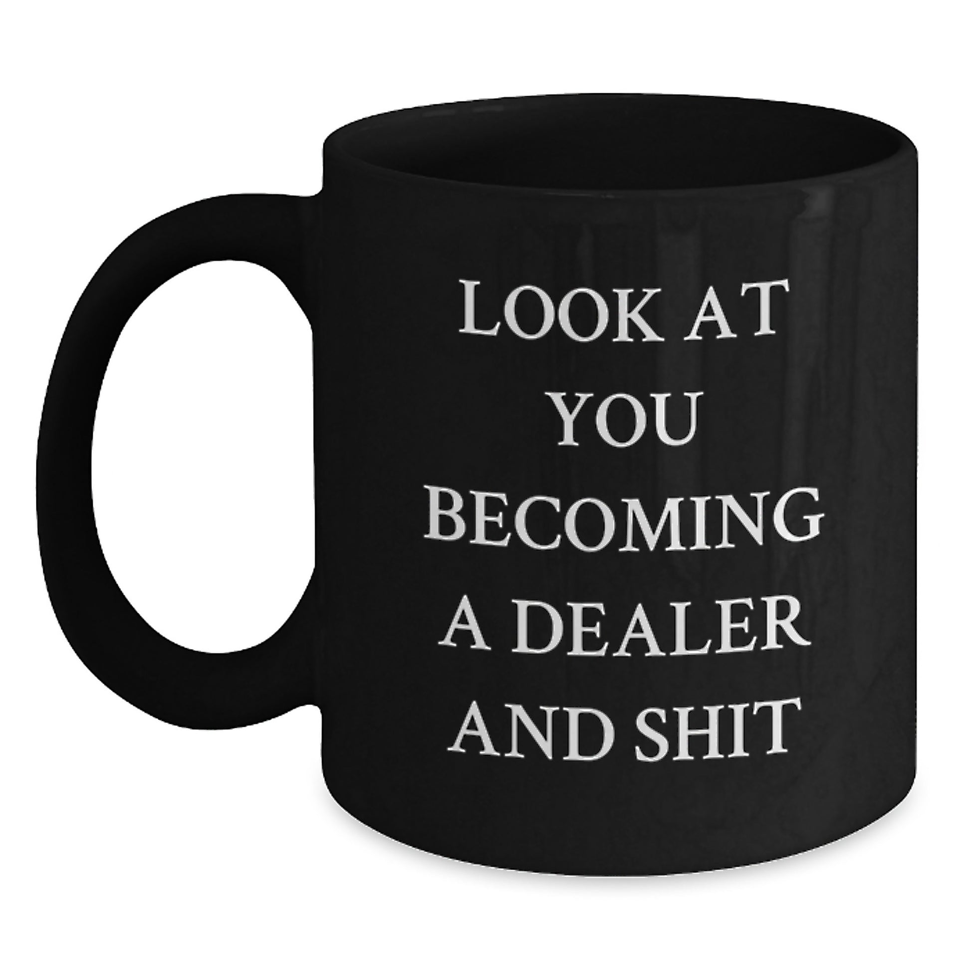 Inspirational Gifts from Men to Graduation Dealer Friends - Funny Black Coffee Mug, Look At You Becoming A Dealer And Shit - Unique Dealer Gifts - Main