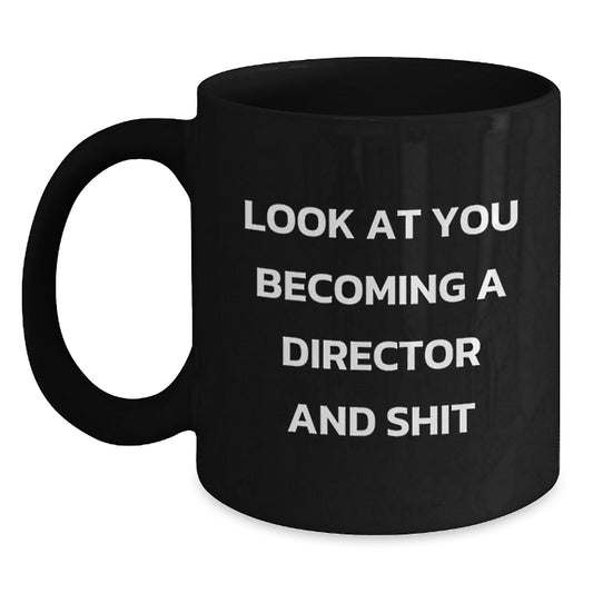 Funny Graduation Unique Gifts for Director Men from Friends, Look At You Becoming A Director And Shit Black Coffee Mug for Him, Perfect Mug for Coffee Lover Director - Main