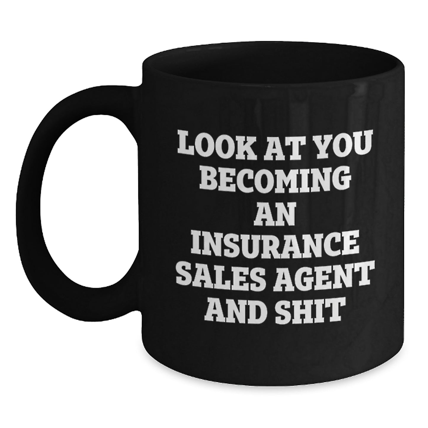 Funny Graduation Unique Gifts for Insurance Sales Agent - 'Look At You Becoming An Insurance Sales Agent And Shit' Black Coffee Mug - Gifts from Friends for Men, Women, Coworkers, Family - Main