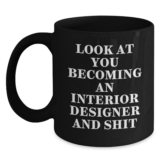 Interior Designer Gifts - Funny Black Coffee Mug for Graduation - 'Look At You Becoming An Interior Designer And Shit' from Friends and Family - Main