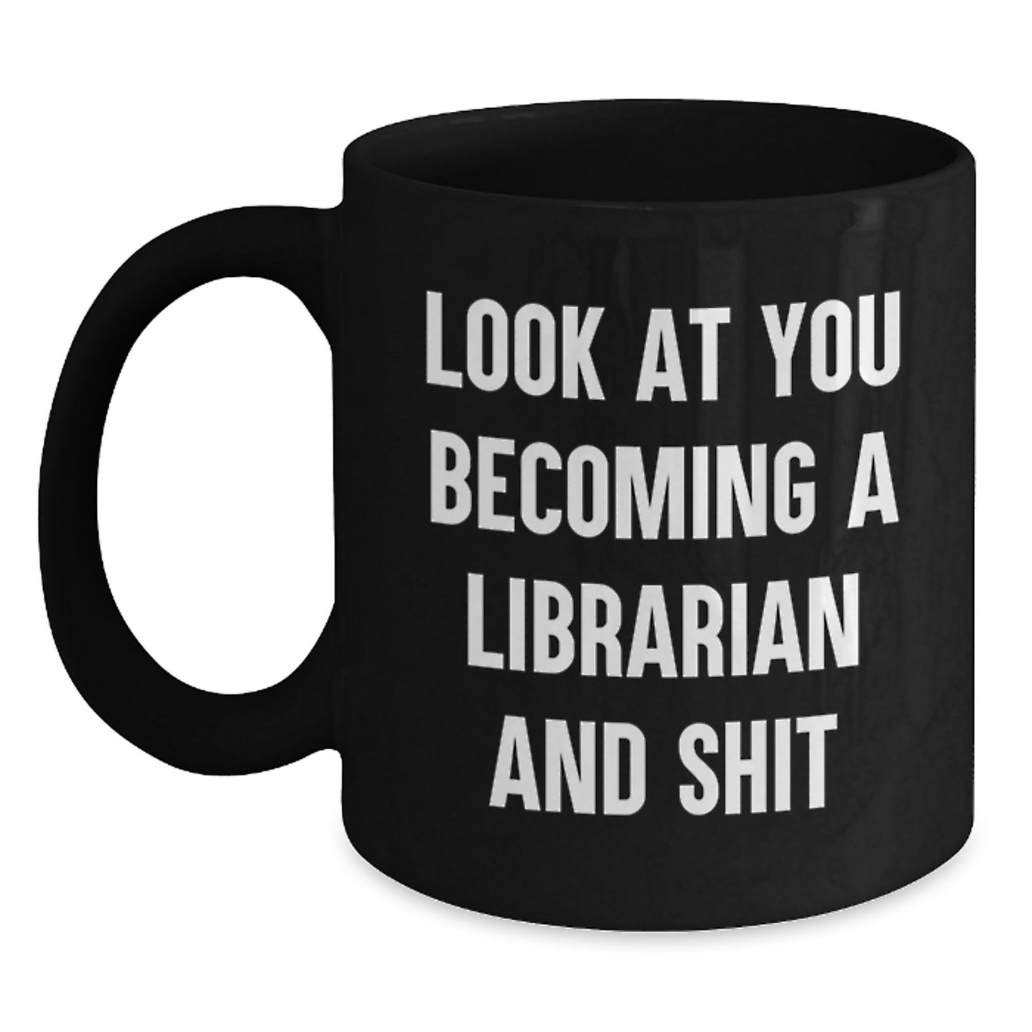 Funny Librarian Gifts for Graduation, Unique Black Coffee Mug with Look At You Becoming A Librarian And Shit Quote, Gifts from Friends to Librarian, Librarian Appreciation - Main