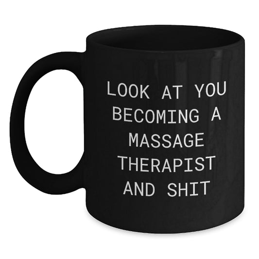 Funny Massage Therapist Gifts Unique Black Coffee Mugs for Graduation from Friends to Men or Women Becoming 'Look At You' Shit - Main