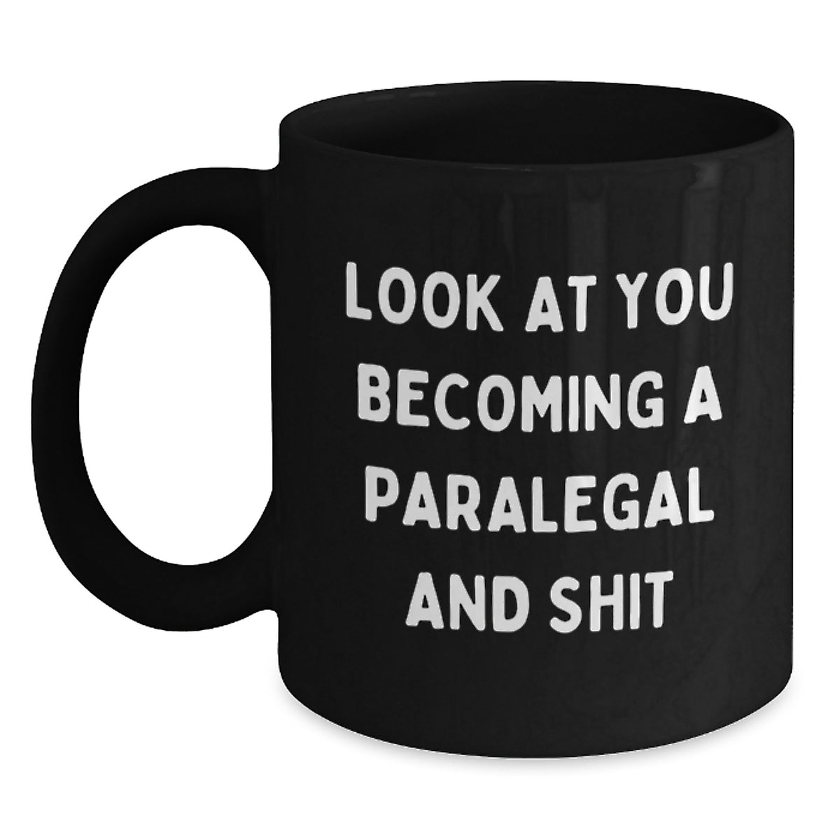 Funny Paralegal Graduation Gifts from Friends - Black Coffee Mug - Look At You Becoming A Paralegal And Shit - Main