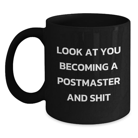 Funny Postmaster Gifts for Him, Postmaster Graduation Unique Mugs for Men, 'Look At You Becoming A Postmaster And Shit' Black Coffee Mug - Main
