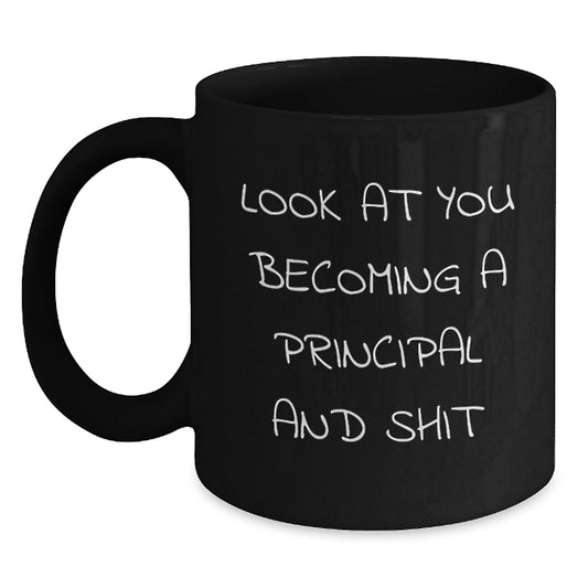 Funny Principal Gifts for Men Women Friends Coworkers - Black Coffee Mug with 'Look At You Becoming A Principal And Shit' Quote, Unique Graduation Ideas - Main