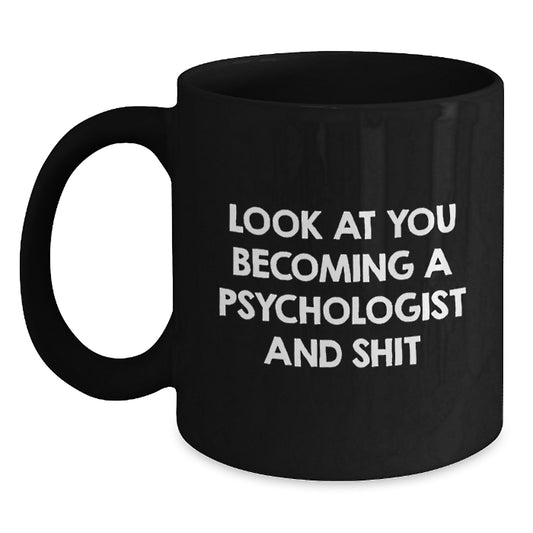 Funny Psychologist Gifts for Men from Friends - 'Look At You Becoming A Psychologist And Shit' Black Coffee Mug for Graduation Unique - Main