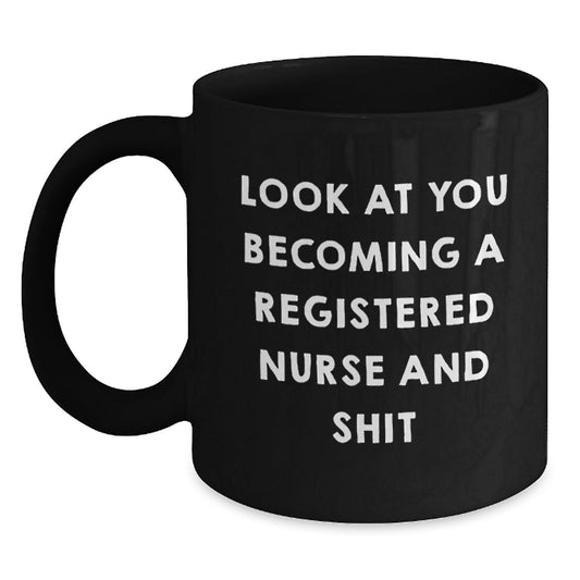 Funny Registered Nurse Gifts for Her from Friends Unique Black Coffee Mug Look At You Becoming A Registered Nurse And Shit - Main