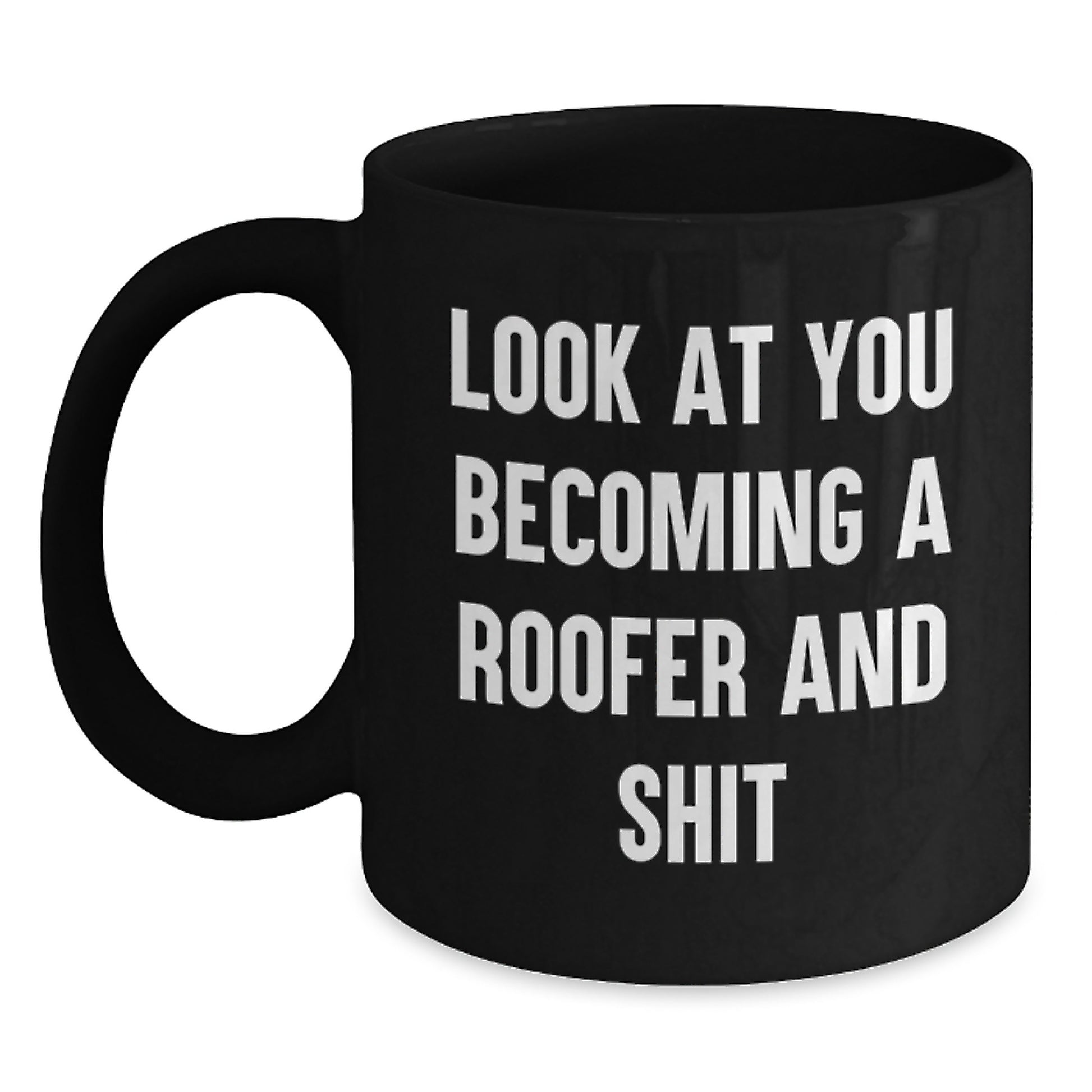Funny Roofer Gifts for Men, Unique Black Coffee Mugs for Graduation, Look At You Becoming A Roofer And Shit, Gifts from Friends to Family - Main
