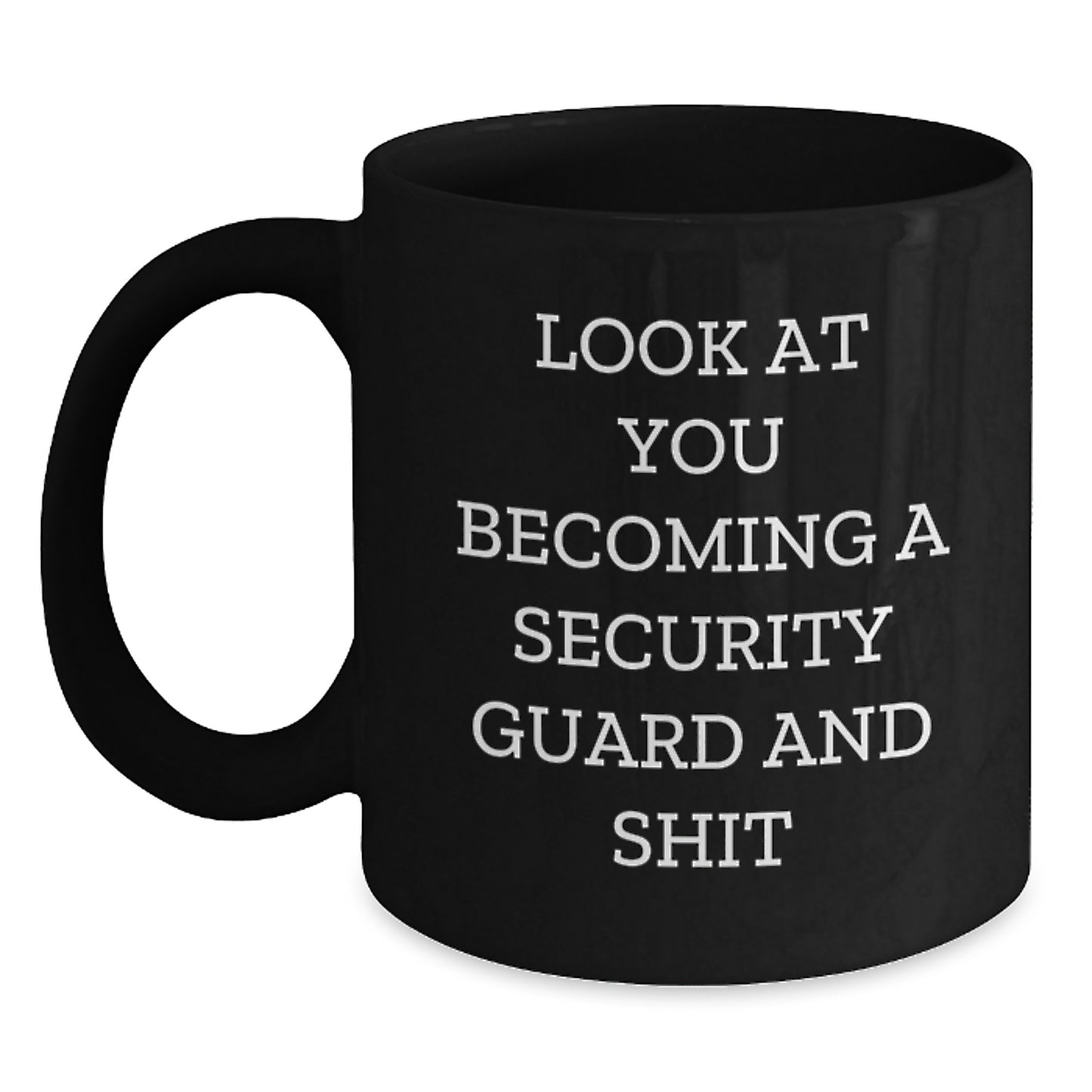Security Guard Funny Graduation Unique Gifts from Men to Security Guard Black Coffee Mug - Look At You Becoming A Security Guard And Shit - Main