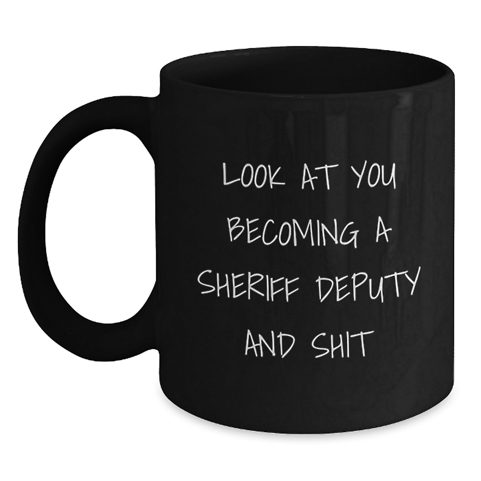 Funny Sheriff Deputy Gifts from Men Friends for Graduation Unique Mugs, Look At You Becoming A Sheriff Deputy And Shit, Black Coffee Mug - Main