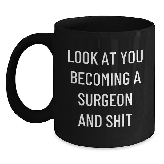 Funny Surgeon Gifts, Unique Black Coffee Mugs for Surgeons, Look At You Becoming A Surgeon And Shit, Gifts from Men or Women on Mother's Day - Main