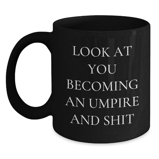 Funny Umpire Gifts for Mom on Mother's Day - 'Look At You Becoming An Umpire And Shit' Black Coffee Mug from Dad to Wife - Main