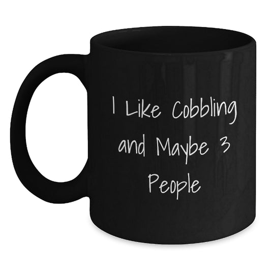 Funny Cobbling Gifts for Men from Friends - I Like Cobbling And Maybe 3 People Ceramic Black Coffee Mug for Birthday Unique Presents - Main