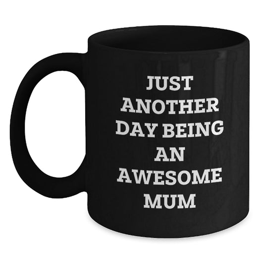 Funny Black Coffee Mugs Gifts for Mum, Just Another Day Being An Awesome Mum, Mum Gifts from Family - Main