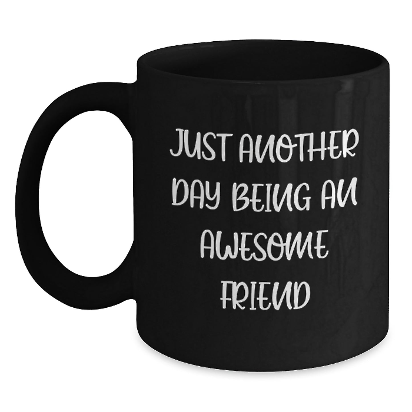 Just Another Day Being An Awesome Friend Funny Black Coffee Mug Gifts from Friends for Friends - Main
