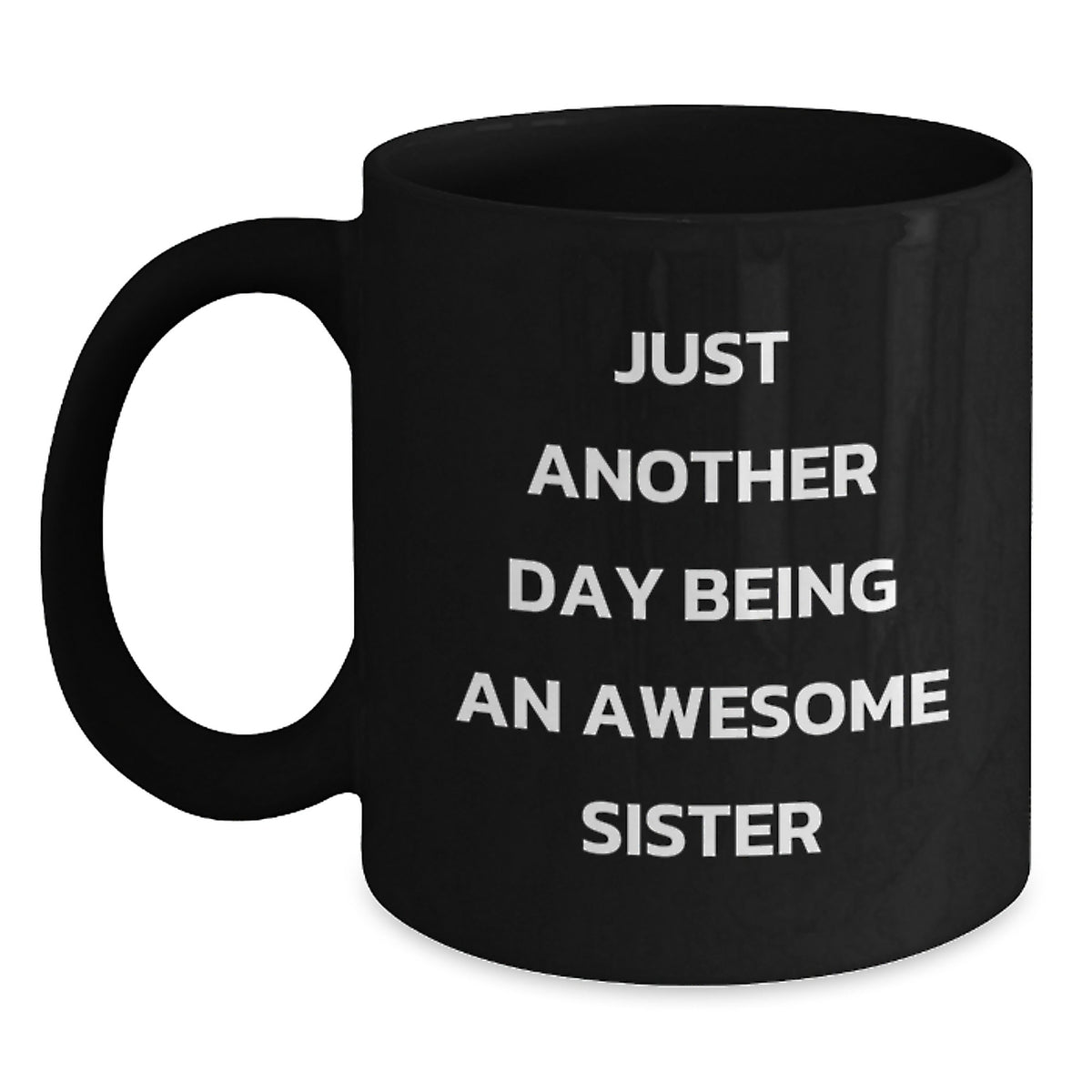 Gifts from Family Members for Sister Graduation Unique Funny Sister Black Coffee Mugs - Just Another Day Being An Awesome Sister - Main