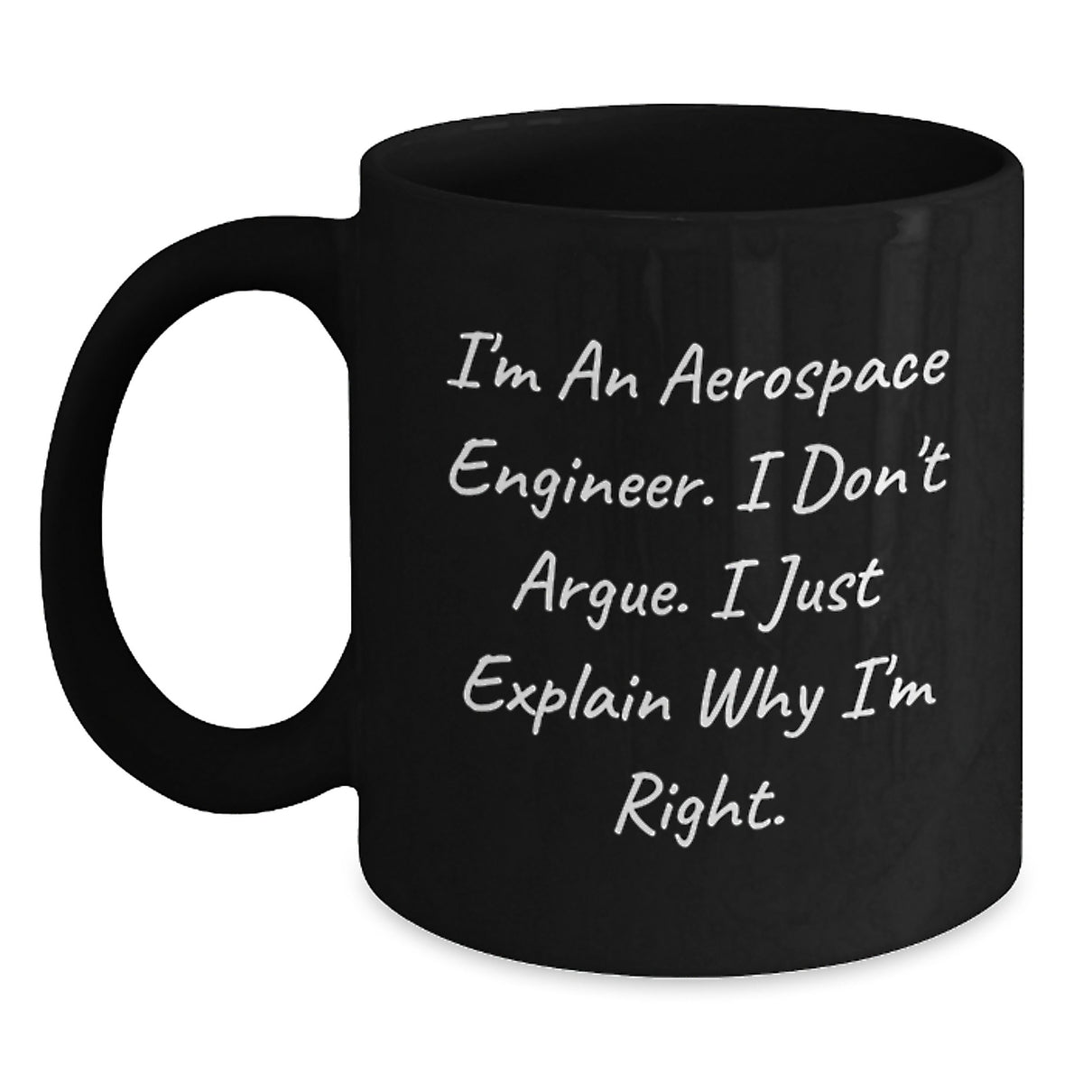 Funny Aerospace Engineer Gifts for Him, Unique Valentine's Black Coffee Mug for Men, Ceramic Mug with I'm an Aerospace Engineer I Don't Argue I Just Explain Why I'm Right Quote, Gifts from Friends - Main