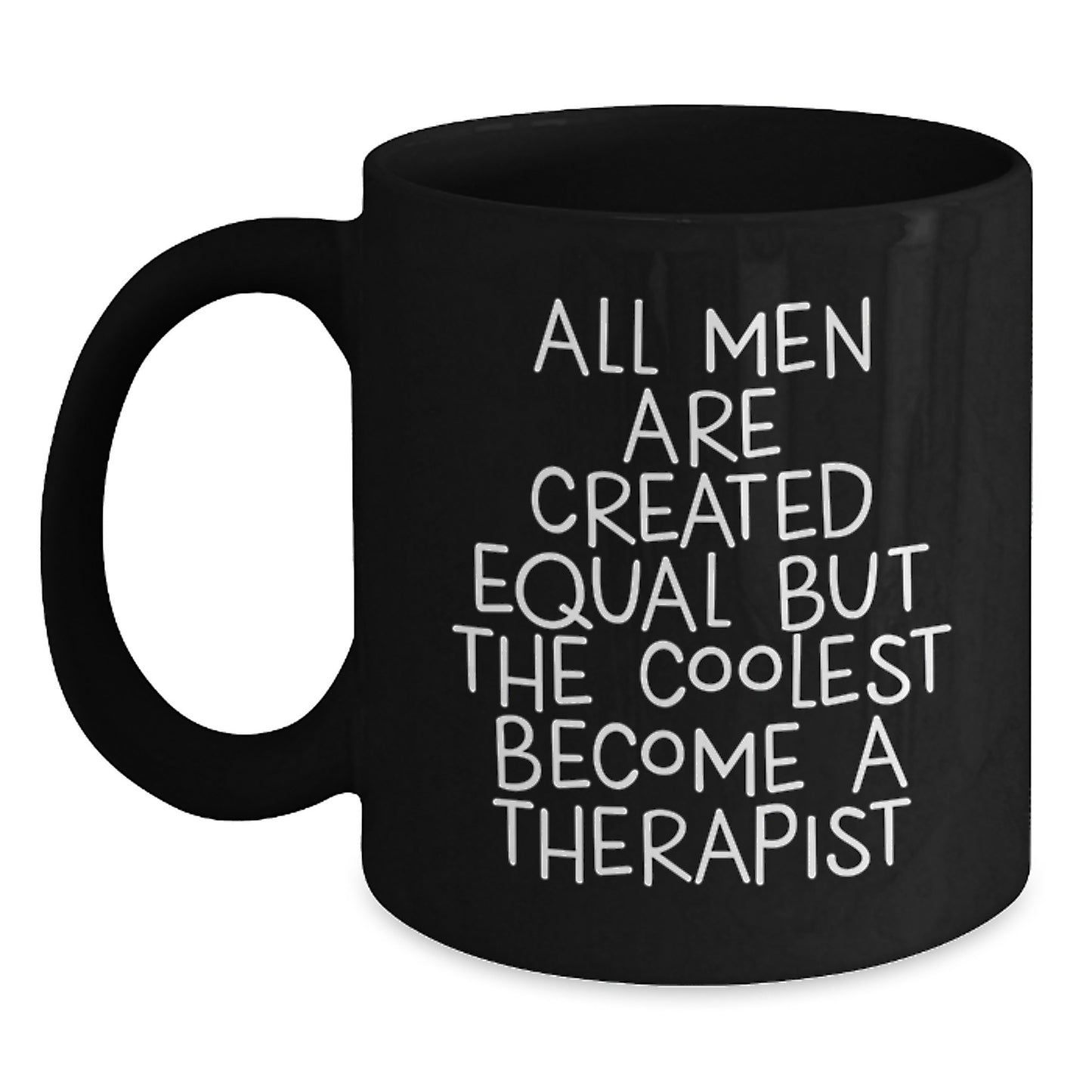 Funny Therapist Black Coffee Mug Gifts from Men to Father's Day Unique Therapist for Dad - 'All Men Are Created Equal But The Coolest Become A Therapist' - Main
