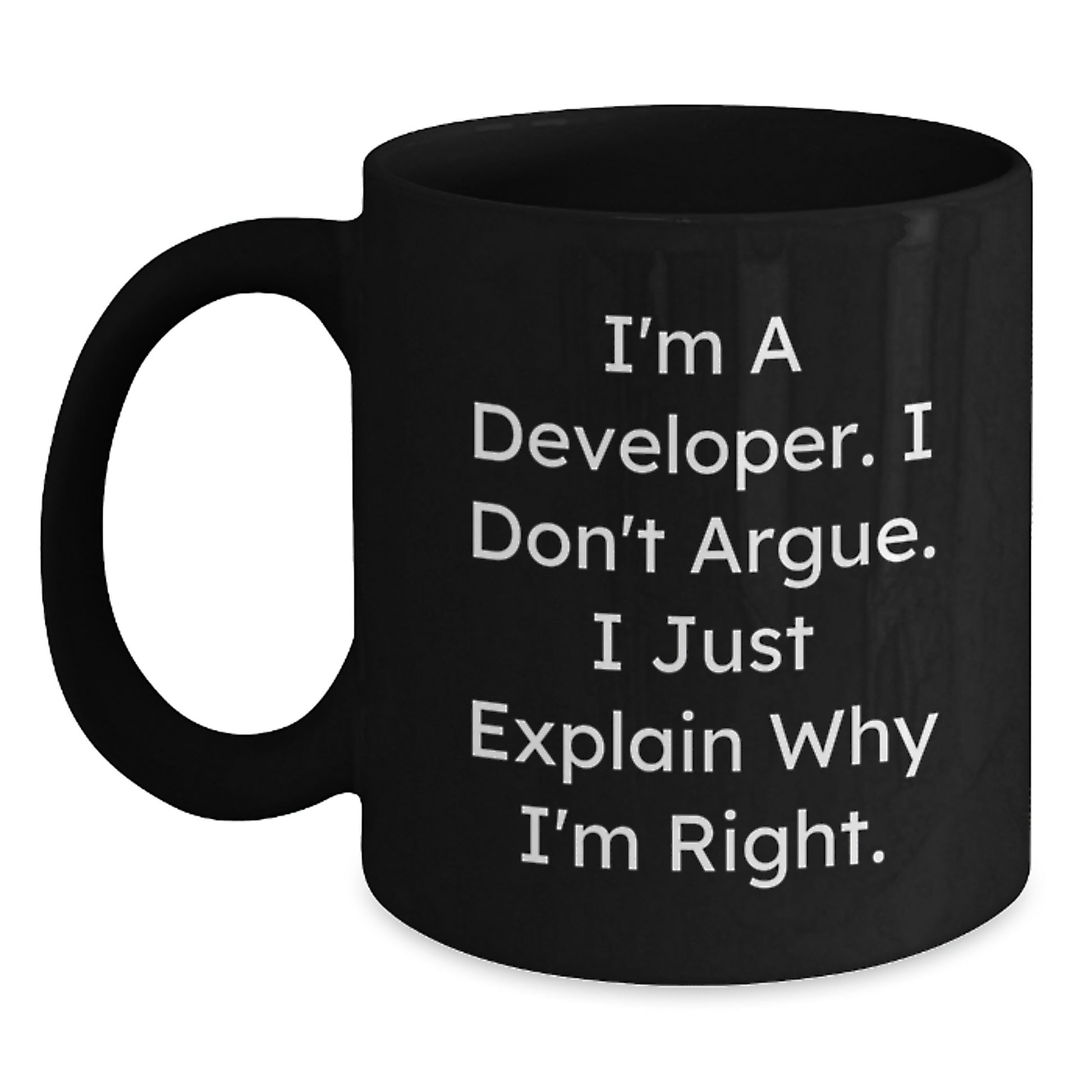 Funny Developer Gifts, Unique Black Coffee Mug for Mom on Mother's Day - 'I'm A Developer, I Don't Argue...' - Main