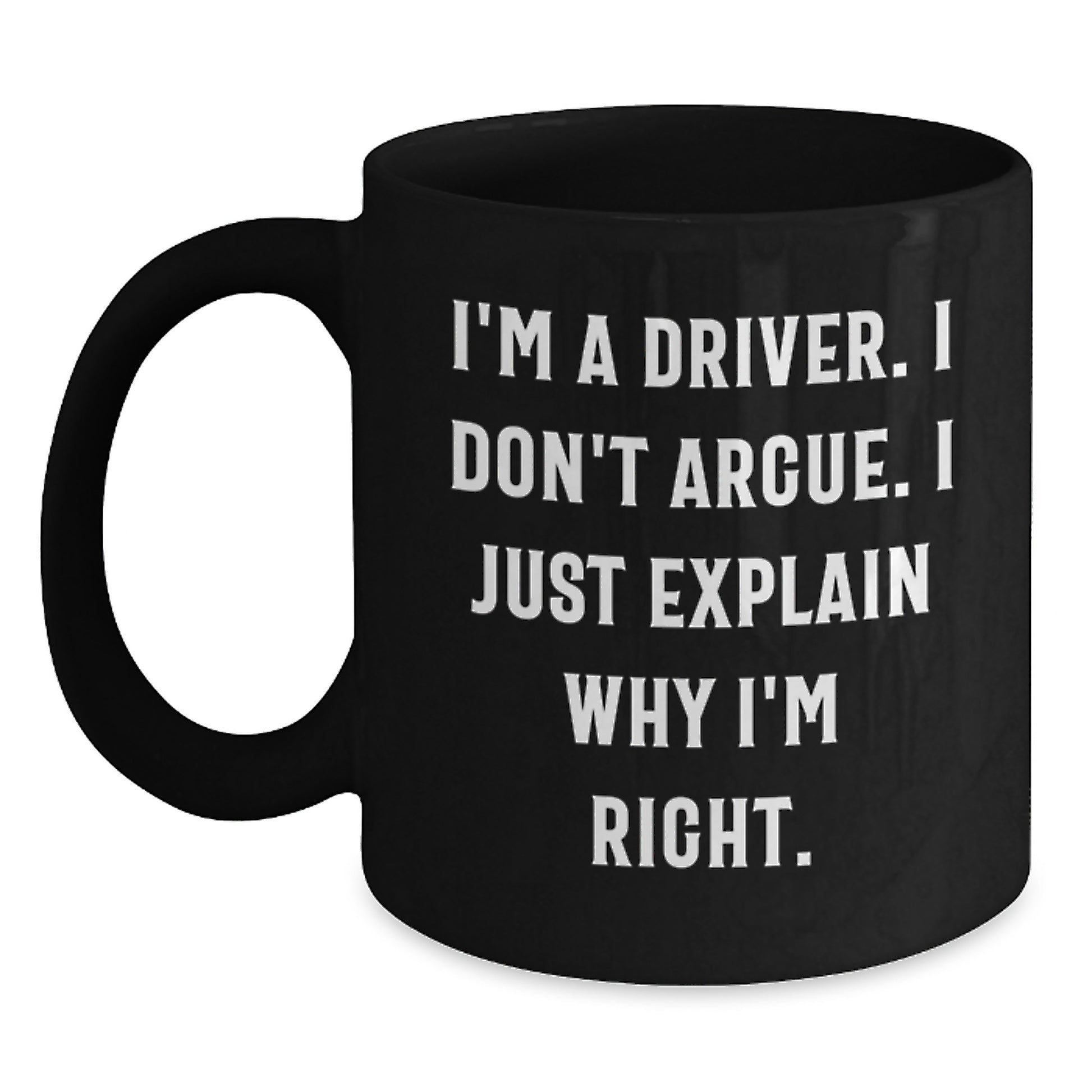 Funny Driver Quotes Black Coffee Mug, Gift for Driver Friends, Mother's Day Unique Gifts from Friends - Main