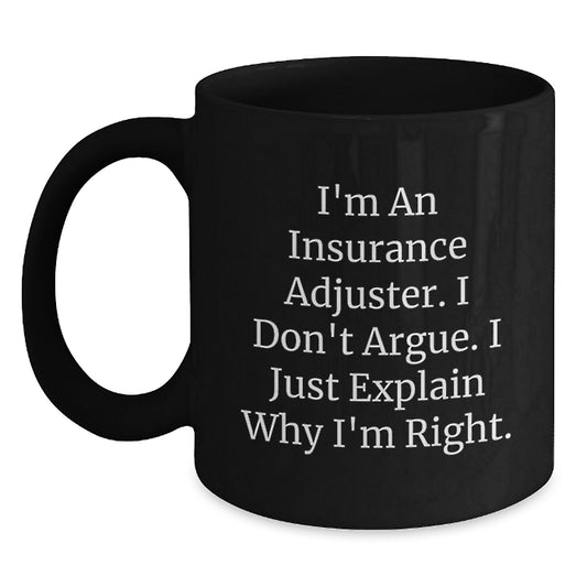 Funny Insurance Adjuster Gifts for Men - 'I Don't Argue I Just Explain Why I'm Right.' Black Coffee Mug for Insurance Adjuster Graduation Unique - Main