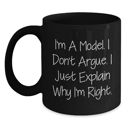 Unique Gifts for Model Fans Funny Black Coffee Mugs I'm A Model I Don't Argue Mugs - Main
