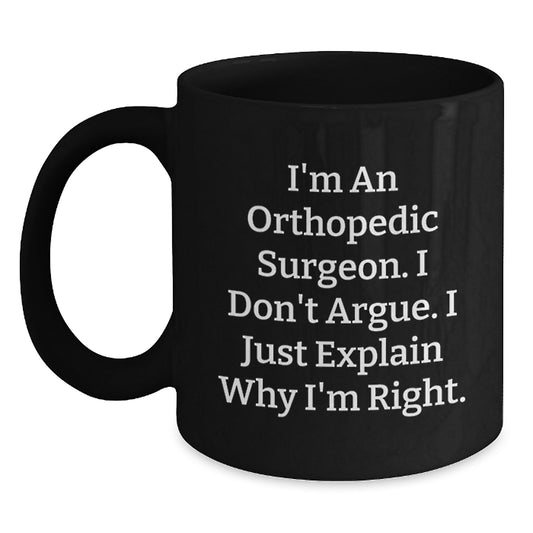 Orthopedic Surgeon Funny Quote Black Coffee Mug - Valentine's Unique Gifts from Family to Orthopedic Surgeon Men - Main