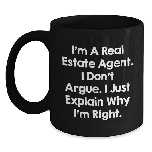 Real Estate Agent Funny Graduation Gifts from Men to Women Black Coffee Mug - 'I'm A Real Estate Agent. I Don't Argue. I Just Explain Why I'm Right.' - Main