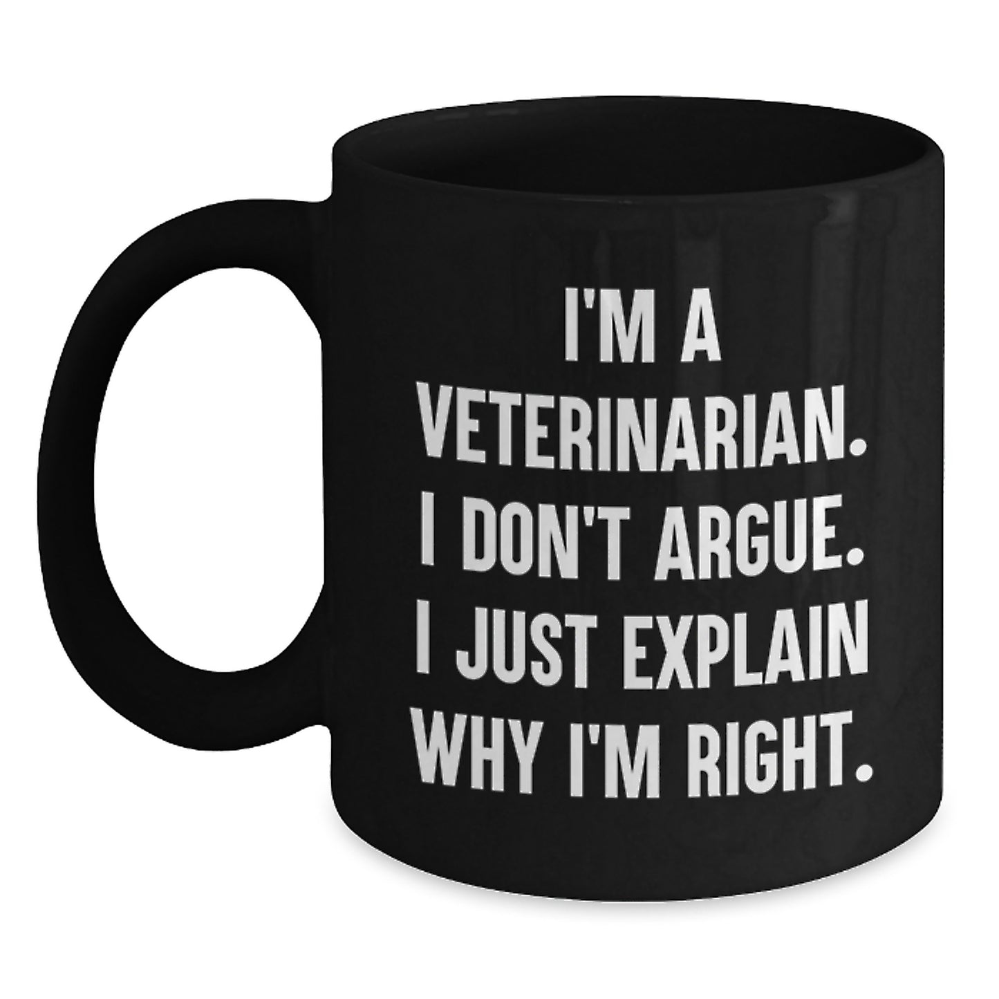 Funny Veterinarian Gifts from Men to Women, Black Coffee Mug I'm a Veterinarian, I Don't Argue, Valentine's Unique - Main