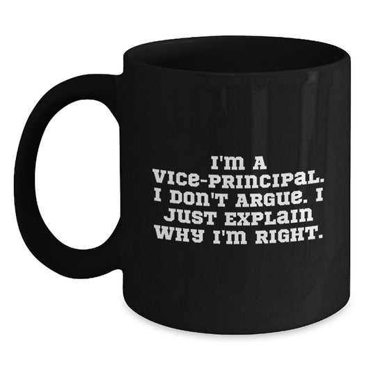 Funny Vice-principal Gifts, Mother's Day Unique Gifts for Vice-principal from Friends, Vice-principal Black Coffee Mug, I'm A Vice-principal. I Don't Argue. I Just Explain Why I'm Right. - Main