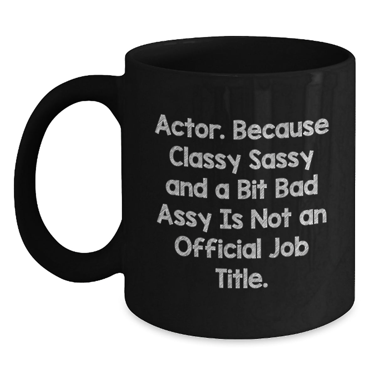 Funny Quote Black Coffee Mugs, Actor Gifts, Mother's Day Unique Gifts from Men, Gifts for Actor, Black Ceramic Mugs, 11oz or 15oz Capacity - Main