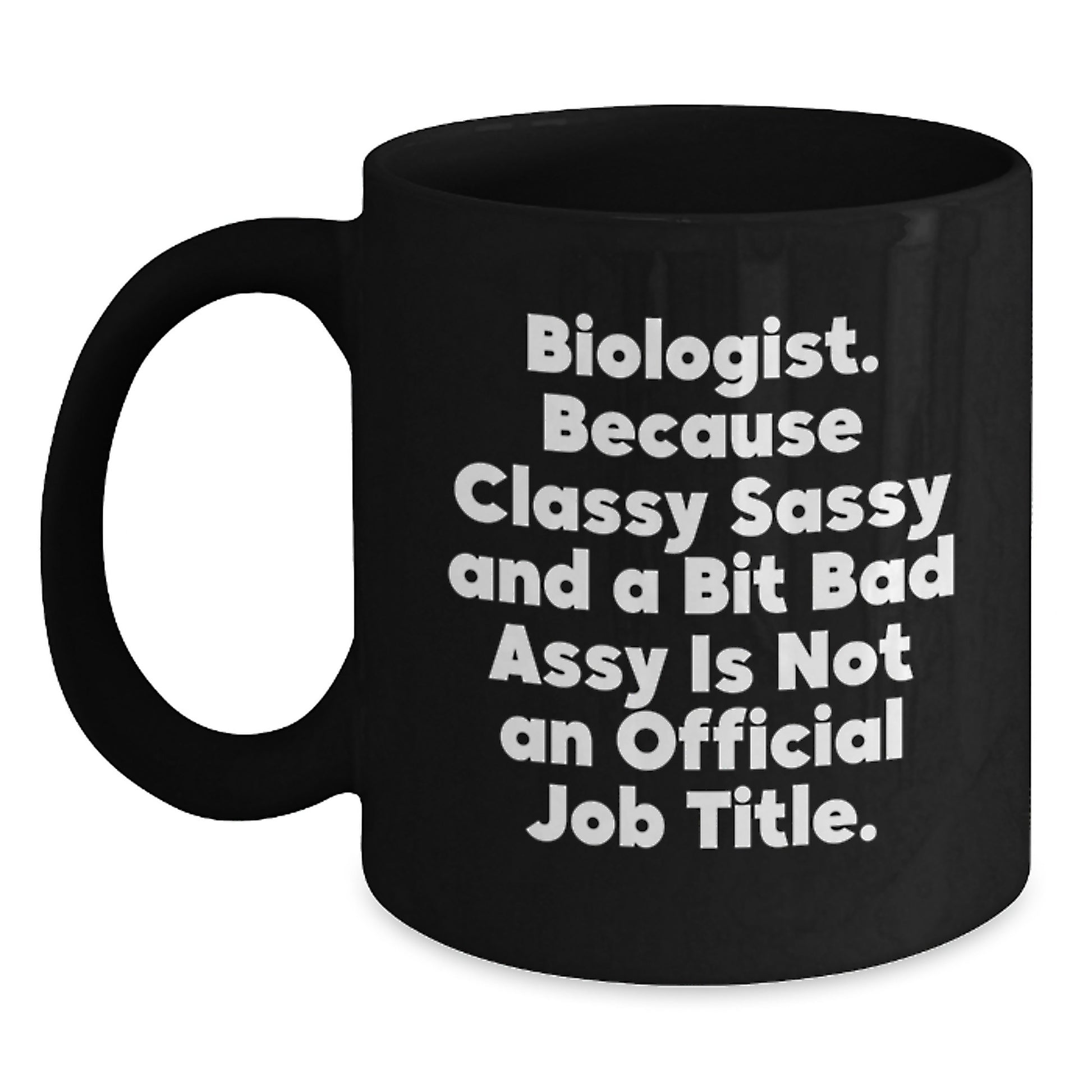 Funny Biologist Gifts for Graduation, Black Coffee Mug, 'Classy Sassy And A Bit Fearlessy Is Not An Official Job Title.' Quote, Black, 11oz or 15oz, Gifts from Mom to Biologist Friend - Main