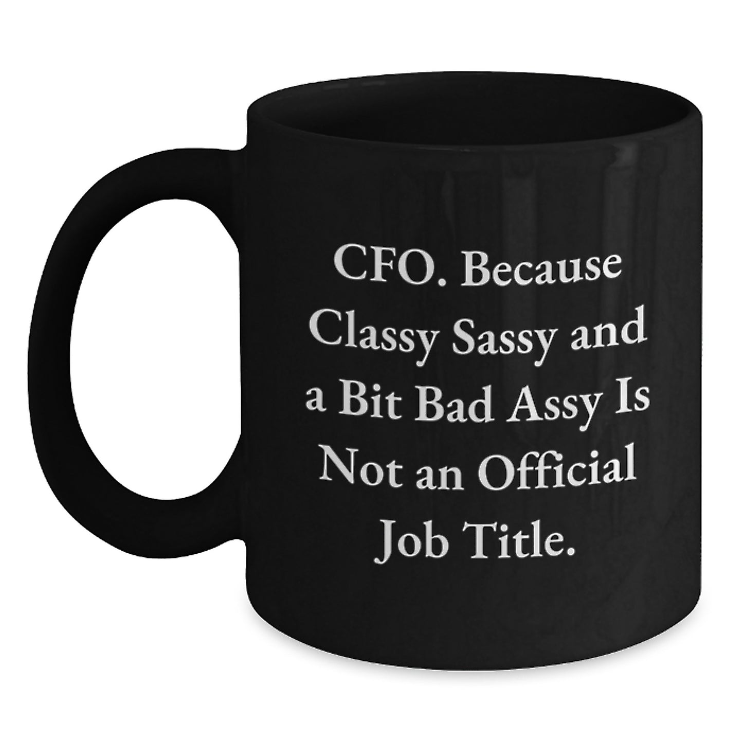 Funny CFO Gifts for Graduation, Black Coffee Mug, 'CFO Because Classy Sassy And A Bit Fearlessy Is Not An Official Job Title' Quote, Gifts from Friends for CFO, CFO Appreciation Mug - Main