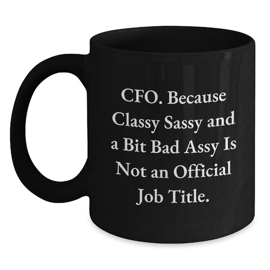 Funny CFO Gifts for Graduation, Black Coffee Mug, 'CFO Because Classy Sassy And A Bit Fearlessy Is Not An Official Job Title' Quote, Gifts from Friends for CFO, CFO Appreciation Mug - Main