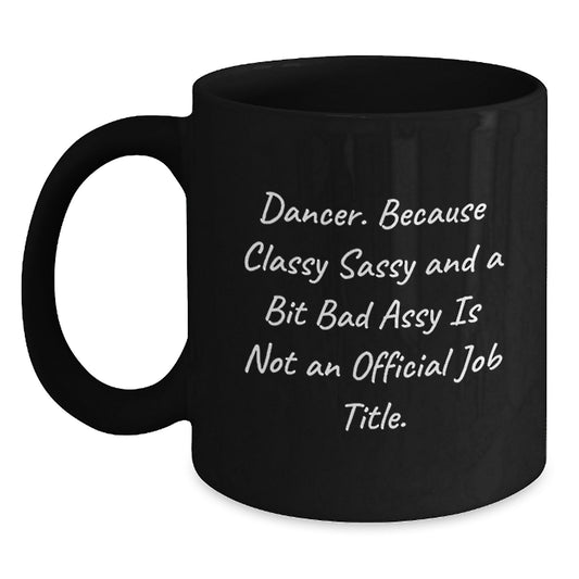 Dancer Gifts from Friends, Family, Coworkers, or Men - Funny Black Coffee Mug for Dancer Graduation Unique Gifts - Main