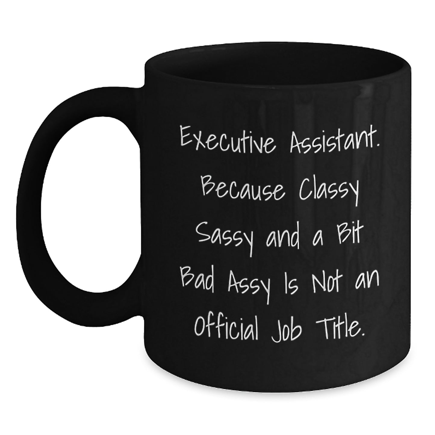 Funny Executive Assistant Gifts, Black Coffee Mug, Gifts for Men, Women, Friends, Coworkers - 'Executive Assistant. Because Classy Sassy And A Bit Fearlessy Is Not An Official Job Title.' - Main