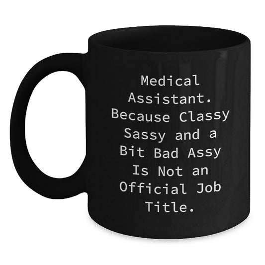 Funny Medical Assistant Gifts for Grads - Classy Sassy And A Bit Fearlessy Is Not An Official Job Title Black Coffee Mug for Medical Assistant Friends and Family from Men and Women - Main