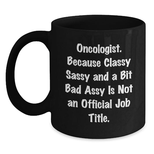 Oncologist Gifts, Funny Quote Black Coffee Mugs for Oncologist Friends, Graduation Unique Gifts from Friends to Oncologist Colleagues - Main