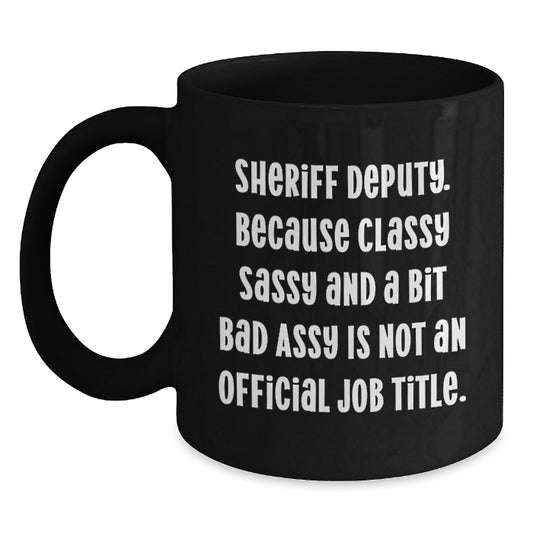 Funny Sheriff Deputy Quotes Black Coffee Mug Gifts from Men to Sheriff Deputy, Valentine's Unique Gifts for Sheriff Deputy, Sheriff Deputy Deputy Love - Main
