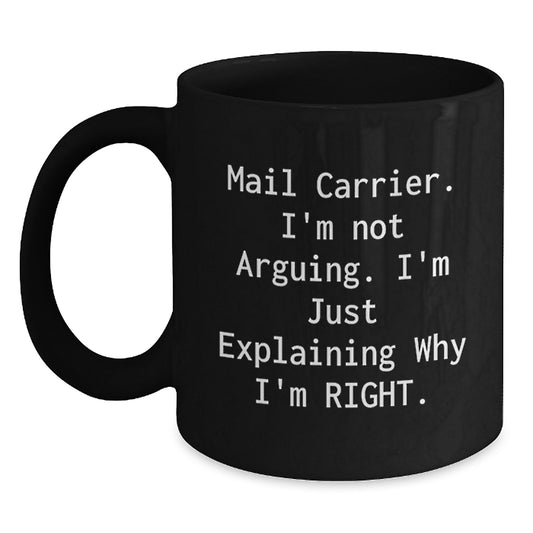 Funny Mail Carrier Gifts from Family, Unique Black Coffee Mug for Mail Carrier on Mother's Day - Explaining Why I'm Right! - Main