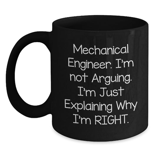 Funny Mechanical Engineer Gifts from Men, Unique Black Coffee Mug for Mother's Day, 'I'm Not Arguing. I'm Just Explaining Why I'm Right.' Quote - Main