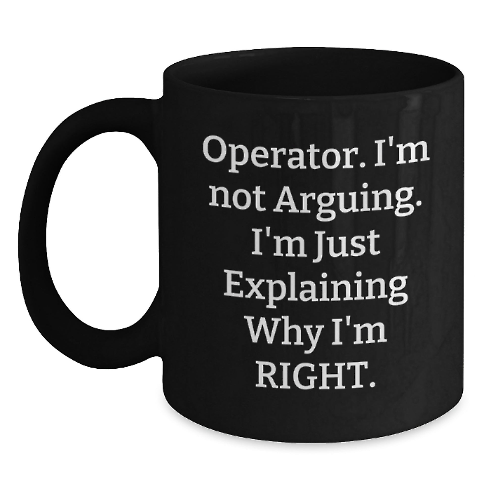 Funny Operator Gifts from Friends, Operator Black Coffee Mug, Explaining Right Quote, Unique Graduation Gifts for Operator - Main