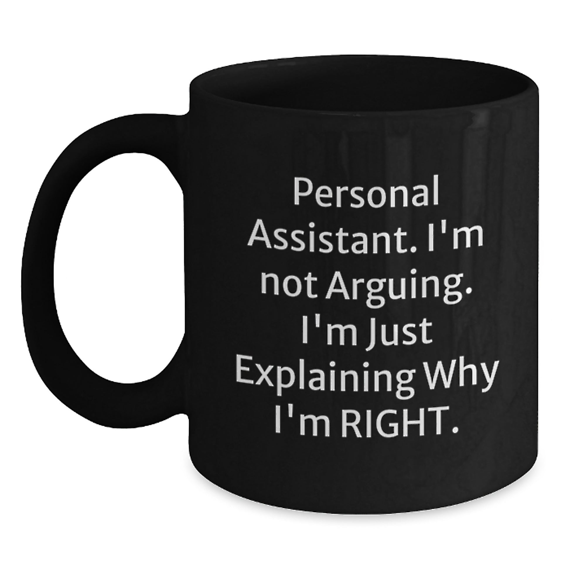 Funny Personal Assistant Gifts from Friends to Men Graduation Unique Mugs with 'I'm Not Arguing. I'm Just Explaining Why I'm Right.' Quote - Main
