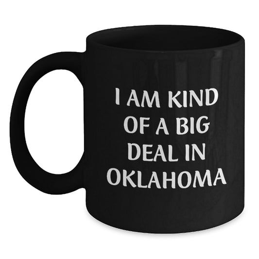 Funny Oklahoma Black Coffee Mug Gifts from Friends and Family for Mom Dad or Oklahoma Enthusiasts, I Am Kind Of A Prime Selection In Oklahoma, Unique Oklahoma Gift Ideas - Main