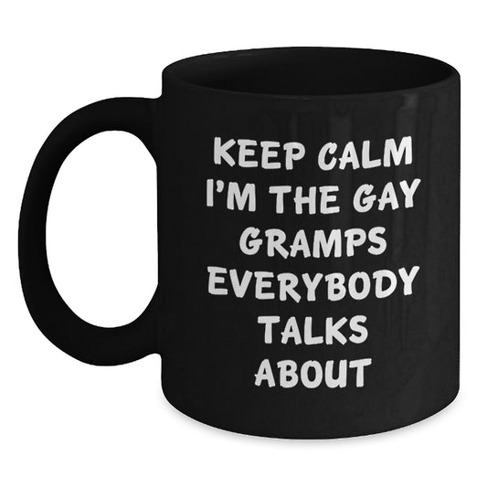 Funny Gramps Gifts from Family, Keep Calm I'm The Gay Gramps Everybody Talks About, Unique Black Coffee Mug for Gramps, Graduation Unique Gifts - Main