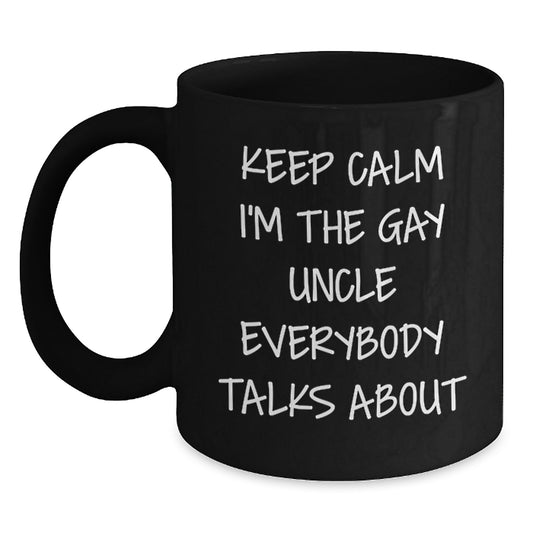 Funny Uncle Gifts for Men, Keep Calm I'm The Gay Uncle Everybody Talks About, Black Coffee Mug for Graduation, Unique Gift from Men to Uncle - Main