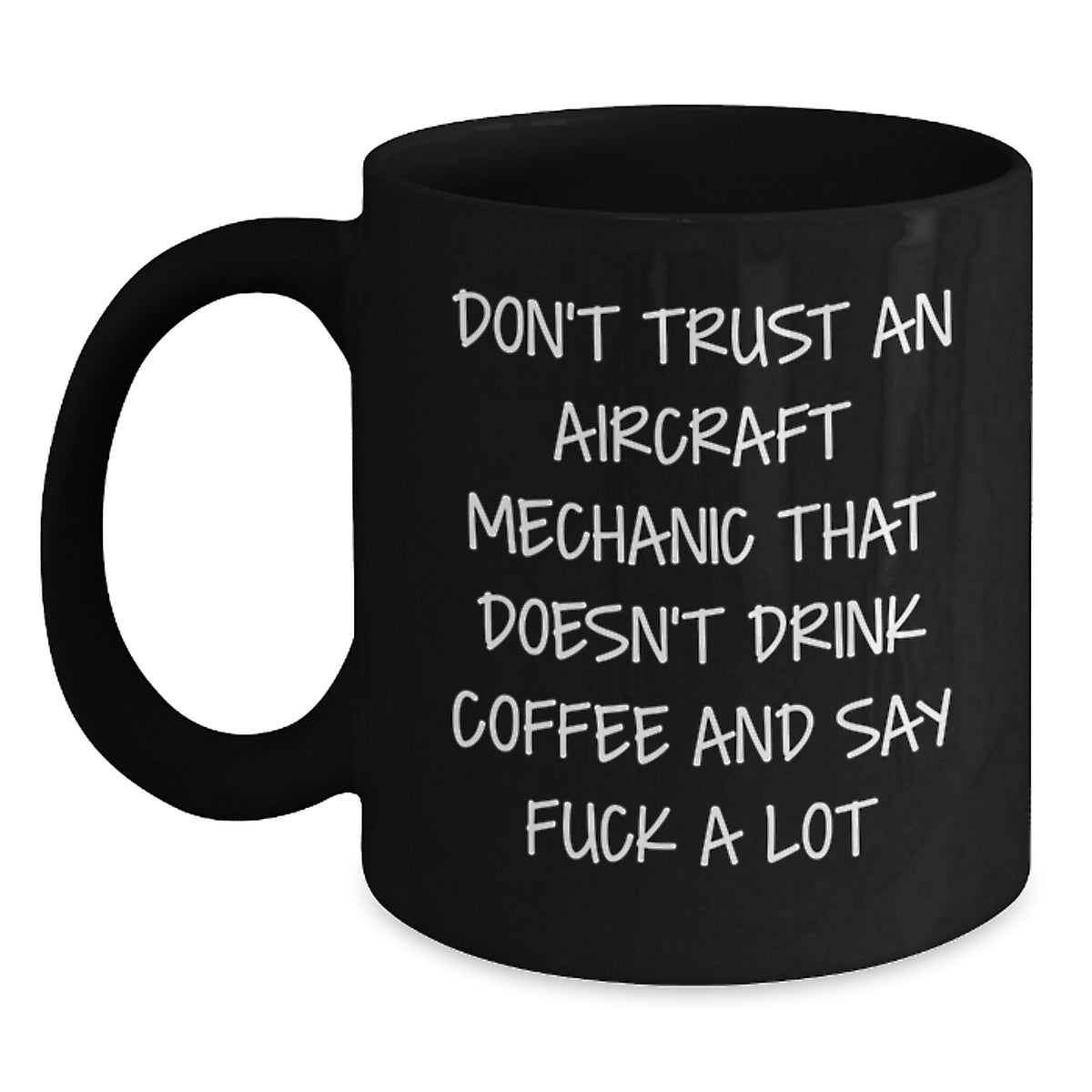 Funny Quote Gifts from Friends for an Aircraft Mechanic Black Coffee Mug on Mother's Day Unique - Main